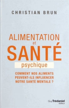 Alimentation et santé psychique - Comment nos aliments peuvent-ils influencer notre santé mentale ?