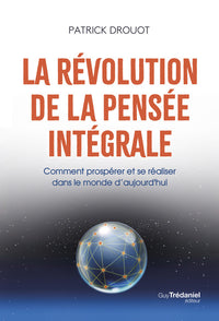 La révolution de la pensée intégrale - Comment prospérer et se réaliser dans le monde d'aujourd'hui