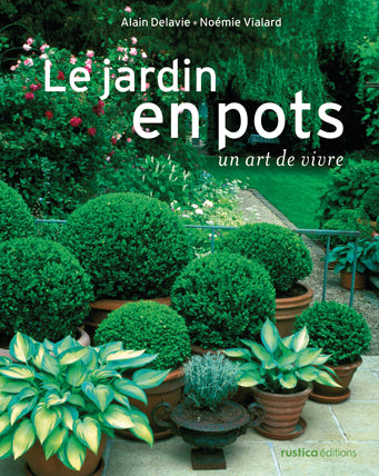 Le jardin en pots: Un art de vivre