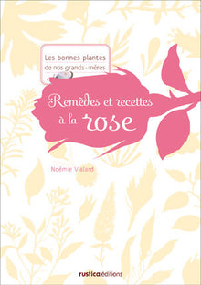 Remèdes et recettes à la rose