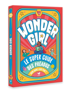 Wonder girl ! le super guide des préados bien dans leur peau