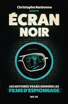 Ecran noir : les histoires vraies derrière les films d'espionnage