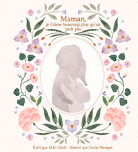 Maman, je t'aime beaucoup plus qu'un petit peu