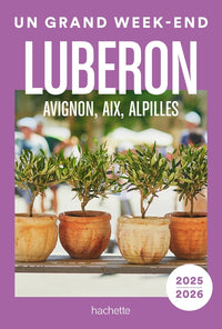 Luberon, Avignon, Aix, Alpilles 2025-2026 Guide Un Grand Week-end