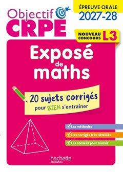 Objectif CRPE 2027-2028 -  Exposé de maths - 20 sujets corrigés - Épreuve orale d'admission - L3