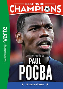 Destins de champions 25 - Une biographie de Paul Pogba