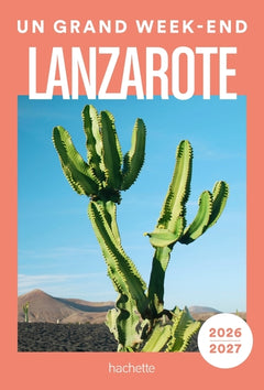 Lanzarote 2026-2027 Guide Un Grand Week-end
