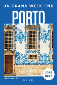 Porto et environs 2026-2027 Guide Un Grand Week-end
