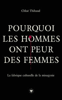 Pourquoi les hommes ont peur des femmes