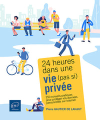 24 heures dans une vie (pas si) privée - 250 conseils pratiques pour protéger vos données personnell
