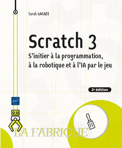 Scratch 3 - S'initier à la programmation, à la robotique et à l’IA par le jeu (2e édition)