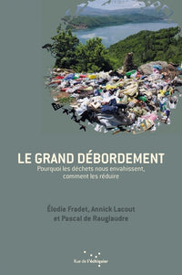 Le grand débordement - Pourquoi les déchets nous envahissent