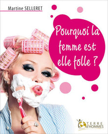Pourquoi la femme est-elle folle?