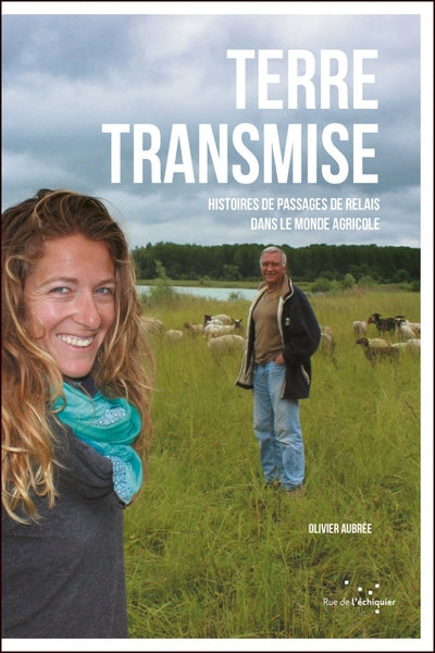 Terre transmise – Histoires de passages de relais dans le monde agricole