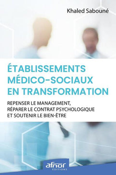 Établissements médico-sociaux en transformation : repenser le management, réparer le contrat psychologique et soutenir le bien-être