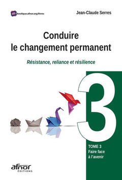 Conduire le changement permanent - Tome 3