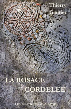 LA ROSACE CORDELÉE tome 1