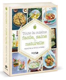 Toute la cuisine facile, saine & naturelle - Pour être au top de la forme !