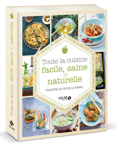 Toute la cuisine facile, saine & naturelle - Pour être au top de la forme !
