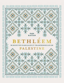 Bethléem - 90 recettes familiales et traditionnelles de Palestine