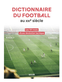 Dictionnaire du football au XXIe siècle - Les 101 mots d'une révolution tactique