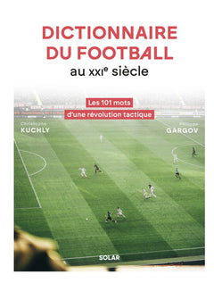 Dictionnaire du football au XXIe siècle - Les 101 mots d'une révolution tactique
