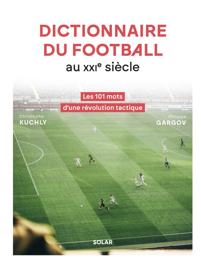 Dictionnaire du football au XXIe siècle - Les 101 mots d'une révolution tactique