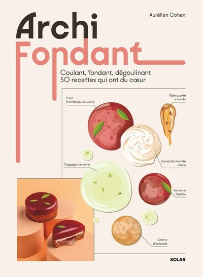 Archi fondant - Coulant, fondant, dégoulinant 50 recettes qui ont du coeur