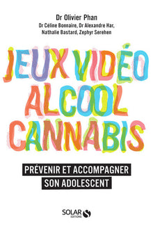 Alcool, cannabis, jeux vidéo: Prévenir et accompagner son adolescent