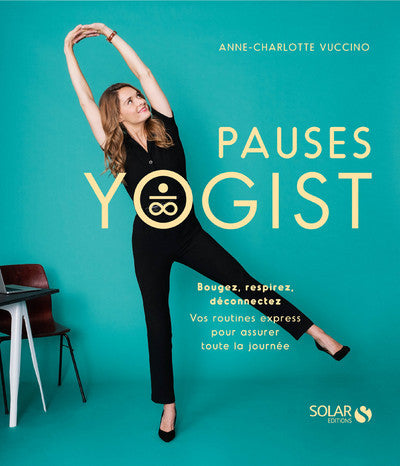 Pauses yogist: 2 minutes pour bouger, respirer, déconnecter partout et à tout moment