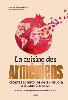 La Cuisine des Arméniens - Recettes et histoires de la diaspora à travers le monde