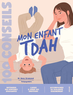100 conseils - Mon enfant TDAH