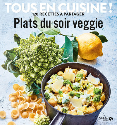 Plats du soir veggie - Tous en cuisine ! 120 recettes à partager