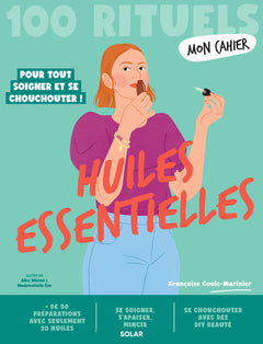 Mon Cahier 100 rituels Huiles essentielles - Pour tout soigner et se chouchouter