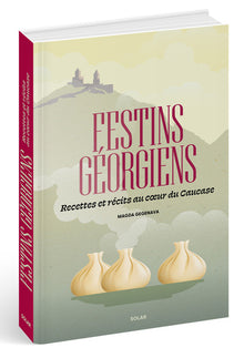 Festins géorgiens - Recettes et récits au coeur du Caucase