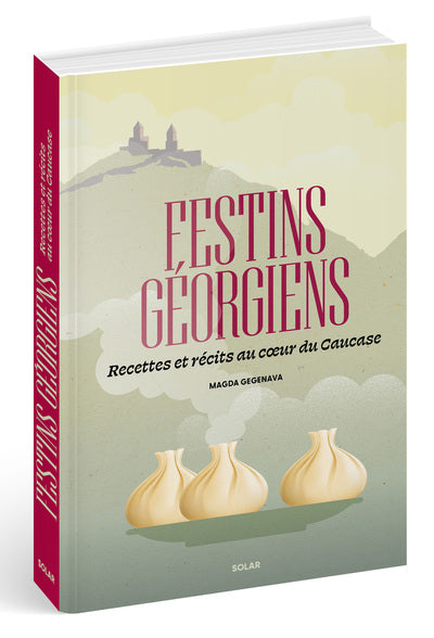 Festins géorgiens - Recettes et récits au coeur du Caucase