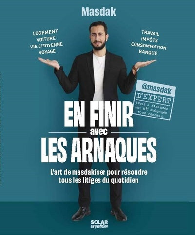 En finir avec les arnaques - L'Art de Masdakiser pour résoudre tous les litiges du quotidien