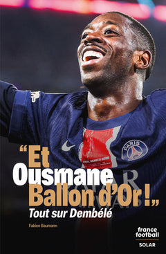 « Et Ousmane Ballon d'Or ! » - Tout sur Dembélé