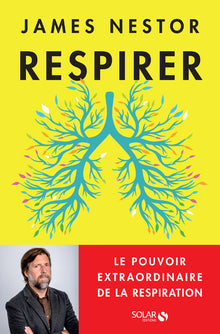 Respirer - Le pouvoir extraordinaire de la respiration