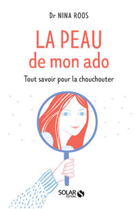 La peau de mon ado - Tout savoir pour la chouchouter