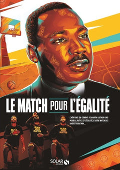 Le match pour l'égalité - L'héritage du combat de Martin Luther King pour la justice et l'égalité, l'autre match des basketteurs NBA...