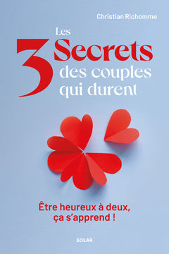 Les 3 secrets des couples qui durent - Être heureux à deux, ça s'apprend !