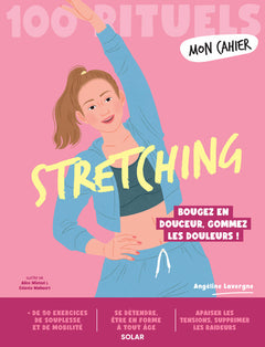 Mon Cahier 100 rituels Stretching - Bougez en douceur, gommez les douleurs !