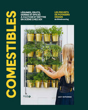 Comestibles - Légumes, fruits, herbes et épices à cultiver et mettre en scène chez soi