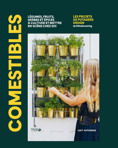 Comestibles - Légumes, fruits, herbes et épices à cultiver et mettre en scène chez soi