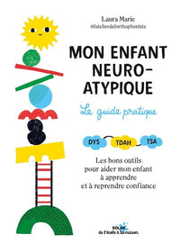 Mon enfant neuro-atypique, le guide pratique