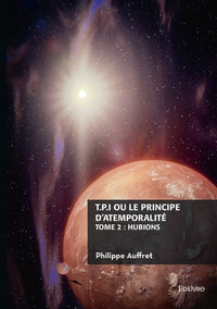 T.P.I. ou le principe d'atemporalité - Tome 2