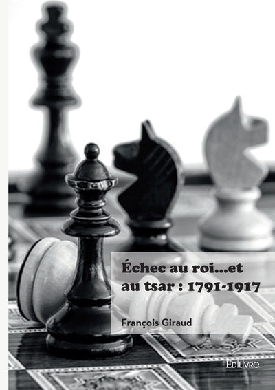 Échec au roi... et au tsar : 1791-1917