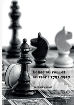 Échec au roi... et au tsar : 1791-1917