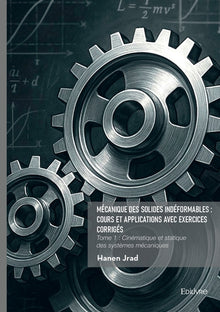 Mécanique des solides indéformables : cours et applications avec exercices corrigés - Tome 1